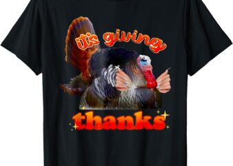 It’s Giving Thanks Turkey Thanksgiving T-Shirt