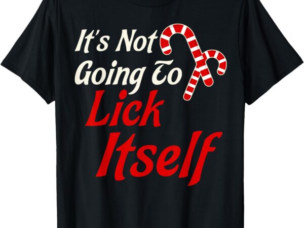 It’s not going to lick itself adult short sleeve funny christmas t-shirt