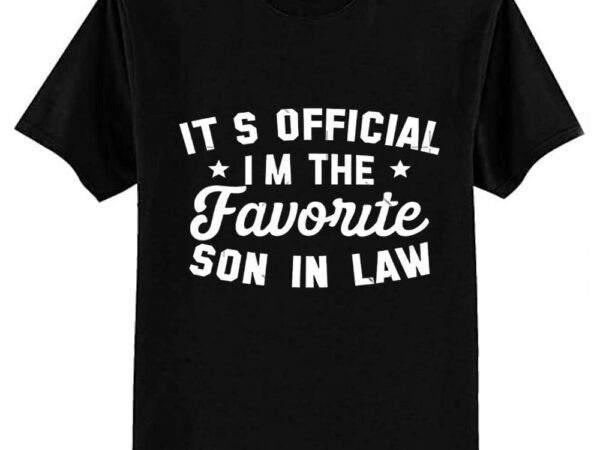 It’s official i’m the favorite son in law classic t-shirt