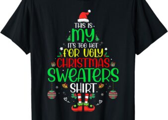 It’s Too Hot For Ugly Christmas Shirt Funny Xmas Men Women T-Shirt