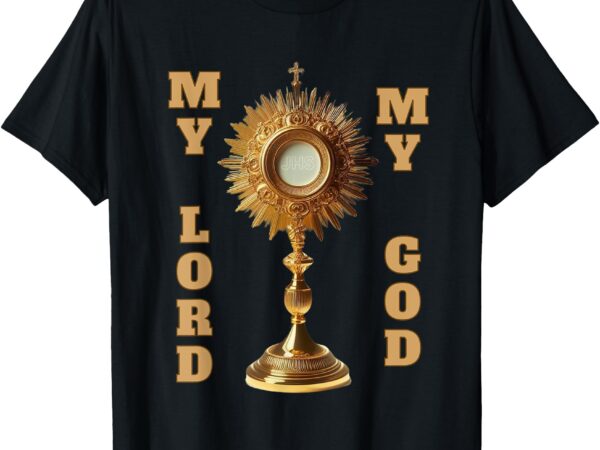 Jesus christ blessed sacrament my lord t-shirt