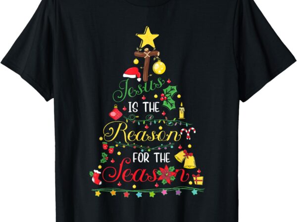 Jesus is the reason for the season christian faith christmas t-shirt