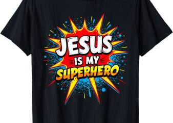 Jesus is my Superhero Christian T-Shirt