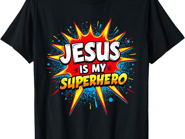 Jesus is my superhero christian t-shirt