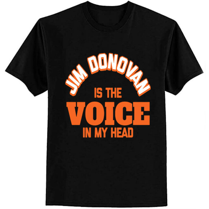 Jim Donovan is the Voice in My Head T-Shirt