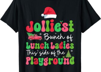 Jolliest Bunch Of Lunch Ladies Of Playground Xmas Colorful T-Shirt