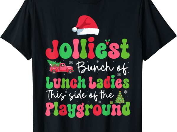 Jolliest bunch of lunch ladies of playground xmas colorful t-shirt