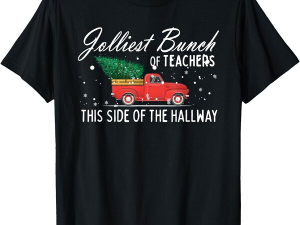 Jolliest bunch of teachers this side of the hallway t-shirt