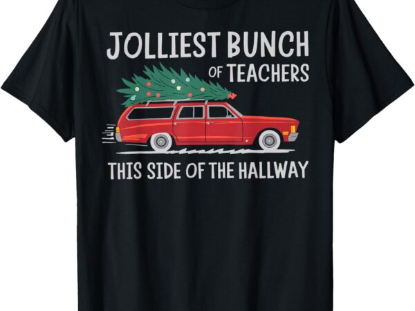 Jolliest bunch of teachers this side of the hallway t-shirt