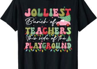 Jolliest Bunch Of Teachers This Side Of The Playground Teach T-Shirt