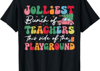 Jolliest Bunch Of Teachers This Side Of The Playground X Mas T-Shirt