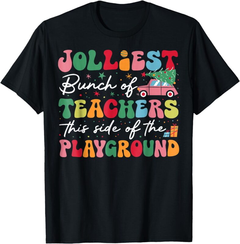 Jolliest Bunch Of Teachers This Side Of The Playground X Mas T-Shirt