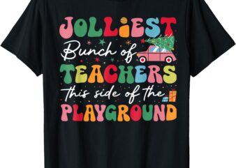 Jolliest Bunch Of Teachers This Side Of The Playground X-Mas T-Shirt