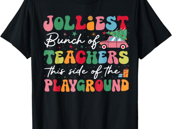 Jolliest bunch of teachers this side of the playground x-mas t-shirt