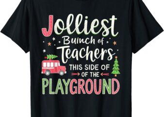 Jolliest Bunch Of Teachers This Side Of The Playground Xmas T-Shirt