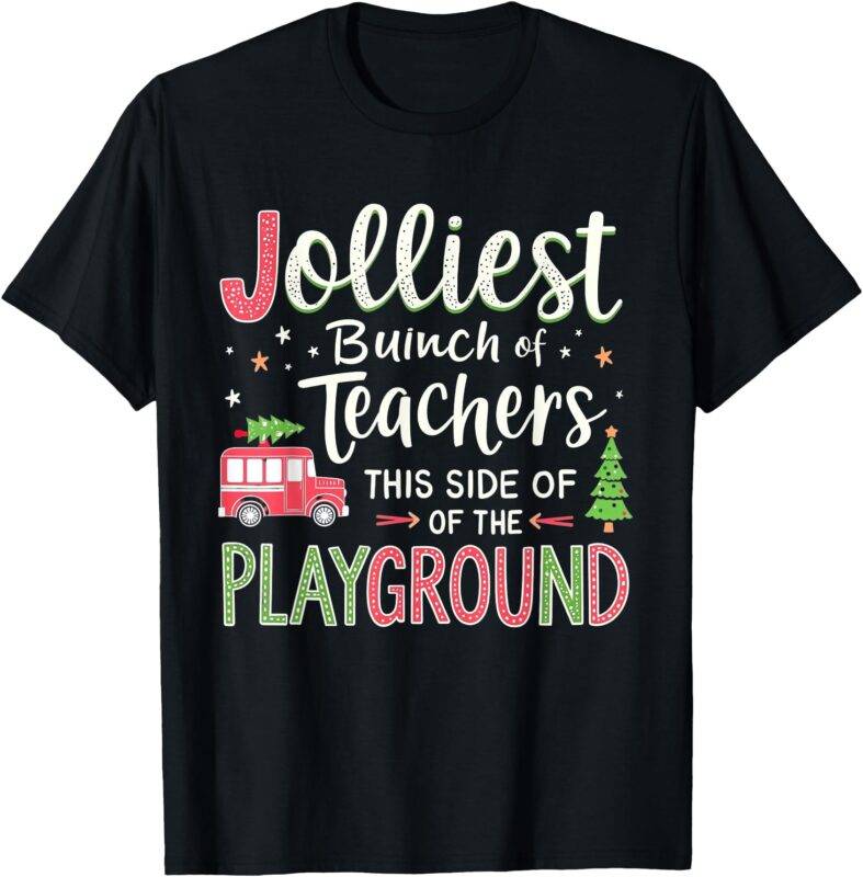 Jolliest Bunch Of Teachers This Side Of The Playground Xmas T-Shirt