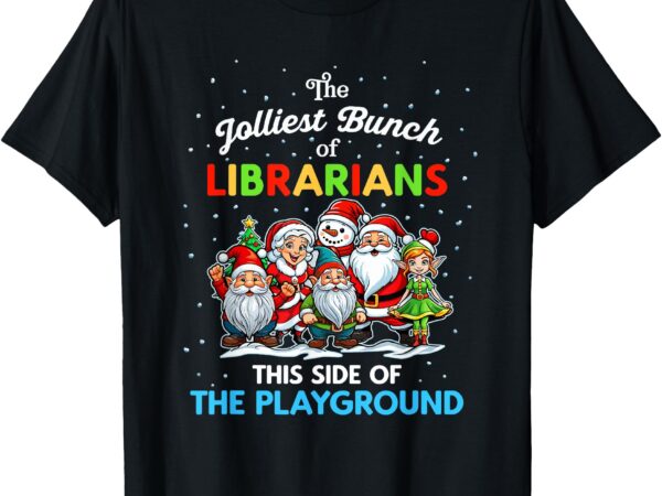 Jolliest bunch of librarians this side of the playground t-shirt