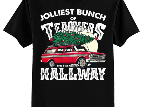 Jolliest bunch of teachers this side of the hallway xmas t-shirt ltsp