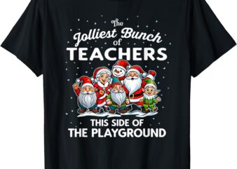 Jolliest Bunch of Teachers This Side of the Playground Xmas T-Shirt