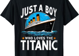 Just A Boy Who Loves The Titanic – Son Brother Grandson Gift T-Shirt