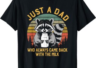 Just A Dad Who Always Came Back With The Milk Racoon Fathers T-Shirt