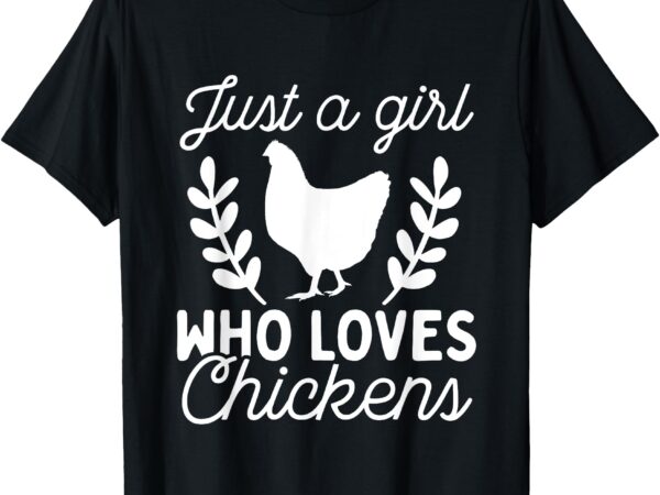 Just a girl who loves chickens, funny farmer girl t-shirt