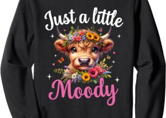 Just A Little Moody Highland Cow Flower Girls Women Cow Farm Sweatshirt