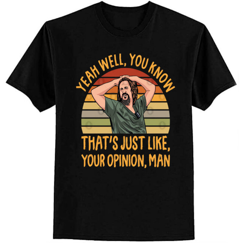 Just Your Opinion Man The Dude T-Shirt