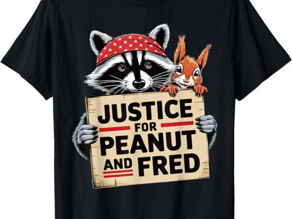 Justice for peanut the squirrel and fred the raccon t-shirt