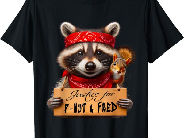 Justice for peanut the squirrel p-nut & fred the raccoon t-shirt