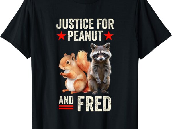 Justice for peanut the squirrel and fred the raccoon 2024 t-shirt