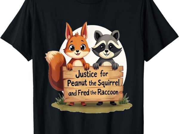 Justice for peanut the squirrel and fred the raccoon t-shirt