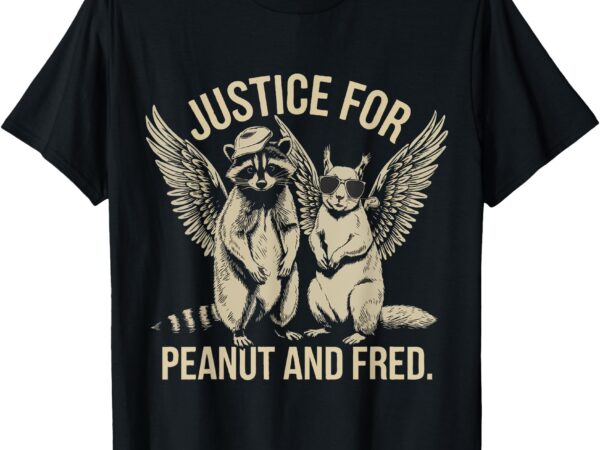 Justice for peanut and fred – peanut squirrel fred raccoon t-shirt