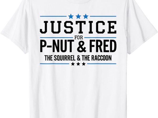 Justice for p-nut & fred the squirrel and the raccoon t-shirt