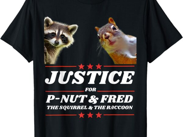 Justice for p-nut and fred the squirrel , peanut justice t-shirt