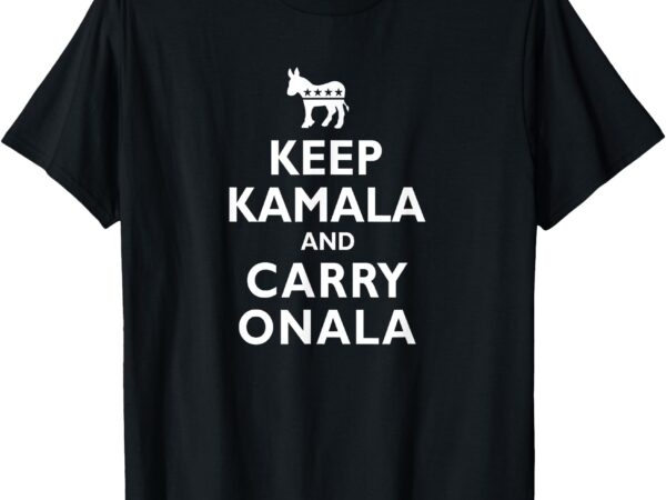 Kamala harris keep kamala and carry onala democrat liberal t-shirt