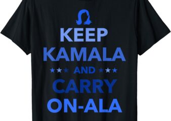 Kamala Harris Keep Kamala and Carry Onala Democrat Liberal T-Shirt