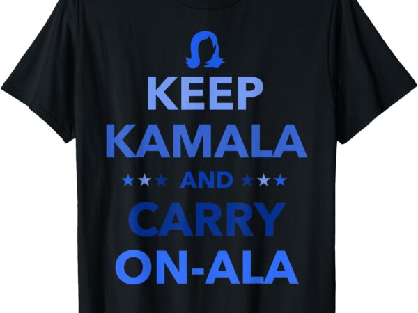 Kamala harris keep kamala and carry onala democrat liberal t-shirt