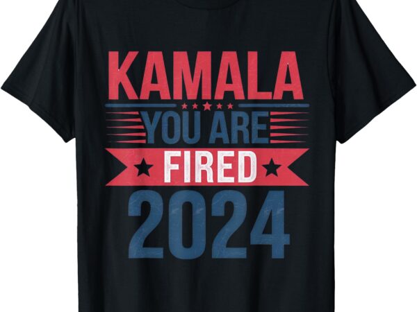 Kamala you’re fired funny anti kamala harris election 2024 t-shirt