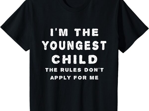 Kids i’m the youngest child, the rules don’t apply – kids shirt t shirt vector art