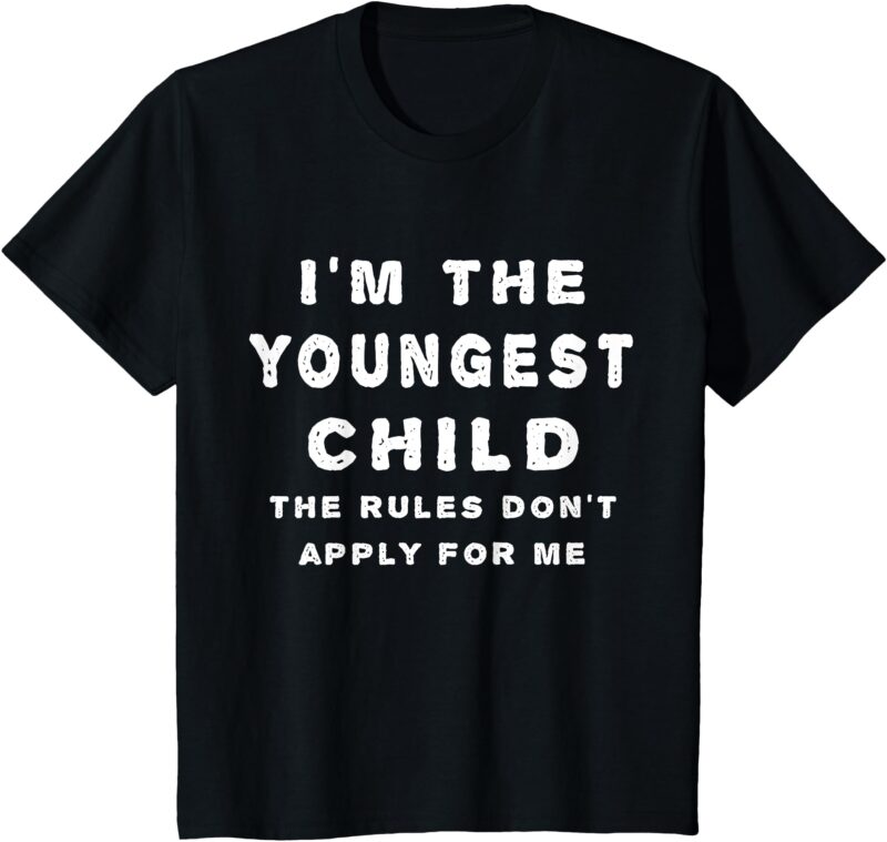 Kids I’m the youngest child, the rules don’t apply – Kids Shirt