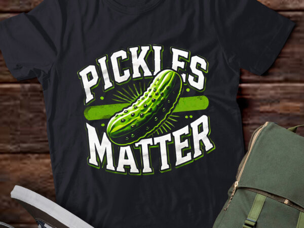 Lt607-funny pickles matter national pickle day fun celebration t-shirt