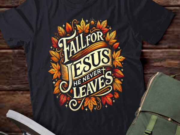 Lt615-fall for jesus he never leaves leaves autumn christian women t-shirt