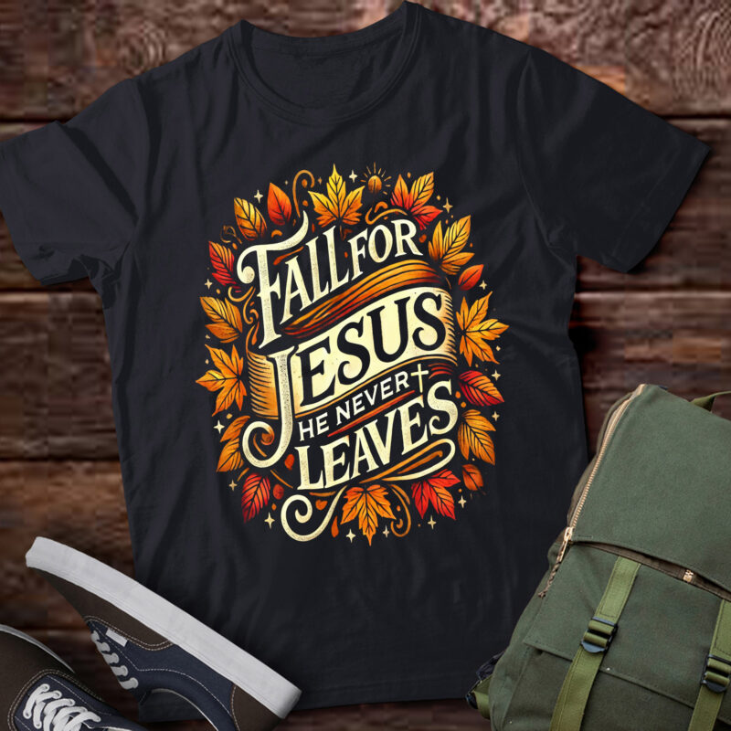 LT615-Fall For Jesus He Never Leaves Leaves Autumn Christian Women T-Shirt