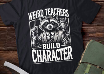 LT617-Weird Teachers Build Character Raccoon Teacher Appreciation T-Shirt