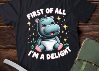 LT618-First Of All I’m a Delight Moo-Deng Funny Meme Saying T-Shirt