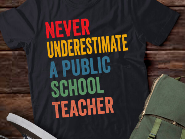 Lt619-never underestimate a public school teacher t-shirt