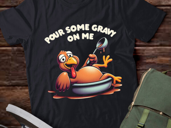 Lt622-pour some gravy on me tshirt happy turkey day thanksgiving t-shirt