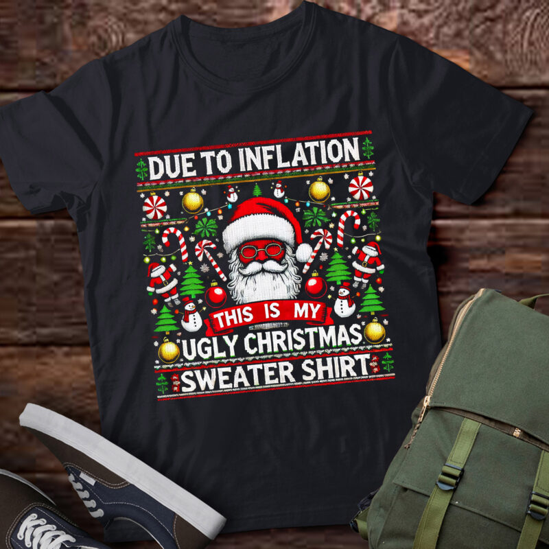 LT624-Due to Inflation Ugly Christmas Sweaters Funny Men Women T-Shirt