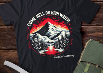 LT640-Come Hell or High Water Mountain Appalachia Strong T-Shirt